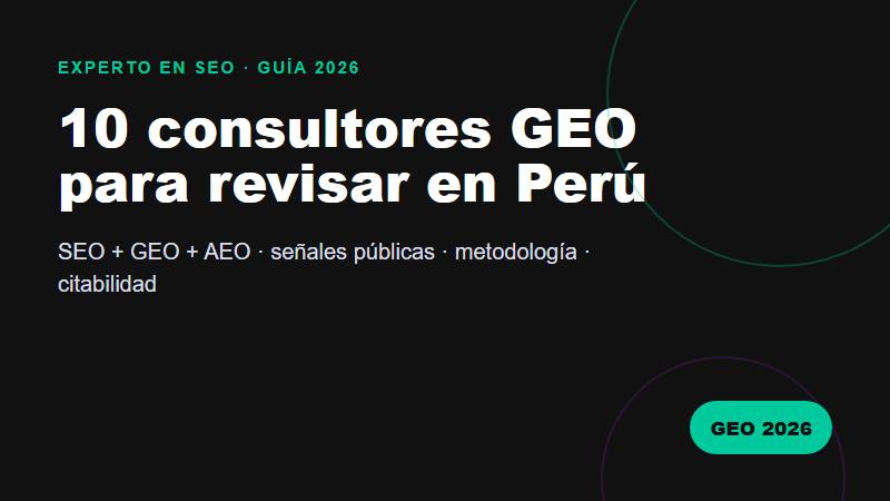 Guía 2026 de consultores GEO en Perú y optimización para motores de IA